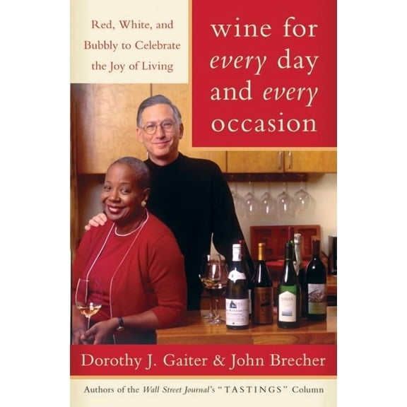 Wine for Every Day and Every Occasion: Red, White, and Bubbly to Celebrate the Joy of Living (Hardcover)