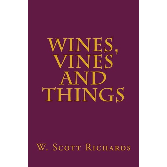 Wines, Vines and Things Paperback 1499327501 9781499327502 W. Scott Richards