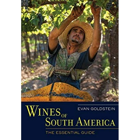 Pre-Owned Wines of South America: The Essential Guide (Hardcover) 0520273931 9780520273931