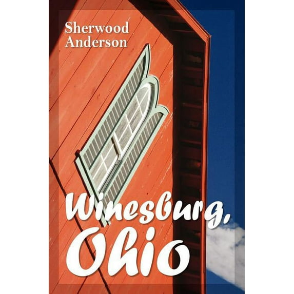 Winesburg, Ohio -- Sherwood Anderson