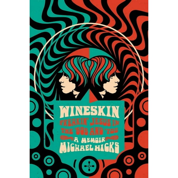 Wineskin: Freakin Jesus in the 60s and 70s (Edition 1) (Paperback)