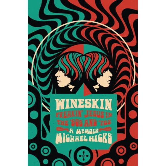 Pre-Owned Wineskin: Freakin' Jesus in the '60s and '70s (Paperback) 1560854537 9781560854531