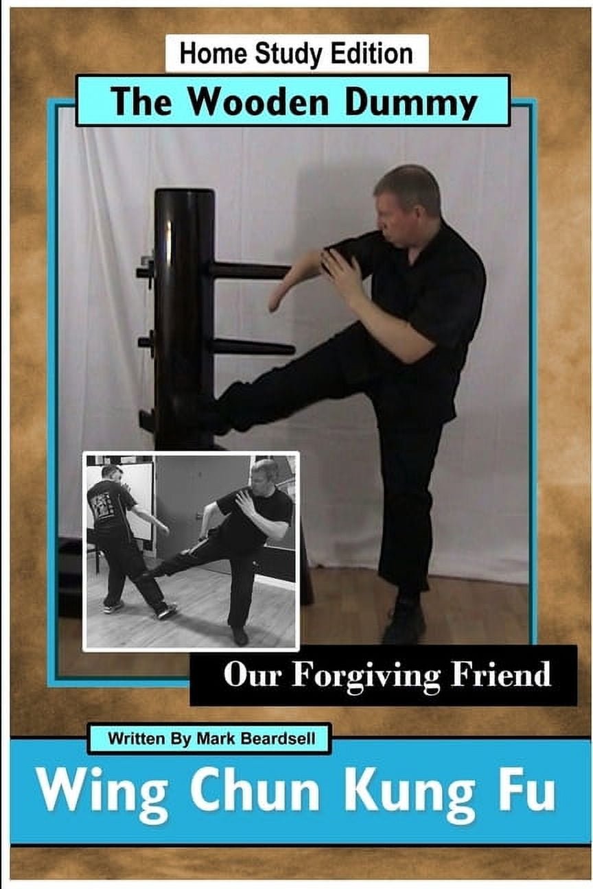 Wing Chun Kung Fu - The Wooden Dummy - Our Forgiving Friend - HSE Paperback
