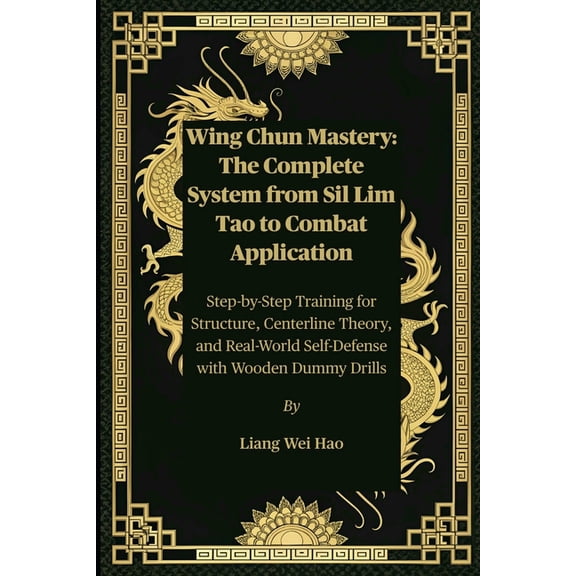 Wing Chun Mastery: The Complete System from Sil Lim Tao to Combat Application: Step-by-Step Training for Structure, Cent, (Paperback)