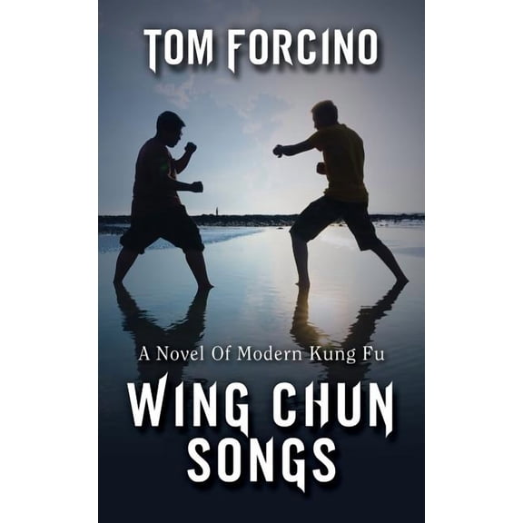 Wing Chun Songs: A Novel Of Modern Kung Fu, (Paperback)