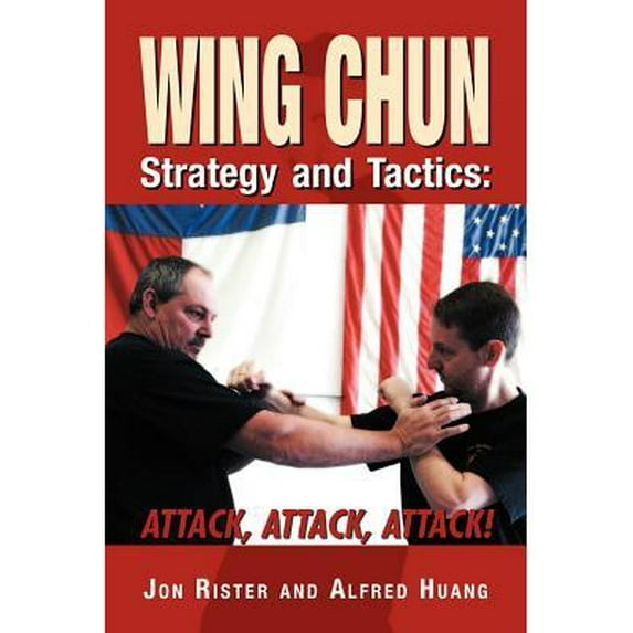 Wing Chun Strategy and Tactics : Attack, Attack, Attack