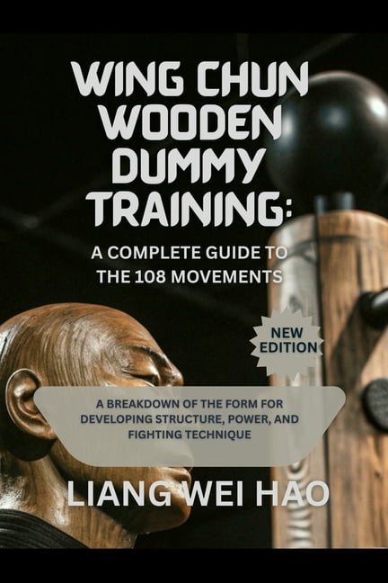 Complete Dummy Guide Wing Chun Wooden Dummy Training: A Complete Guide to the 108 Movements ...