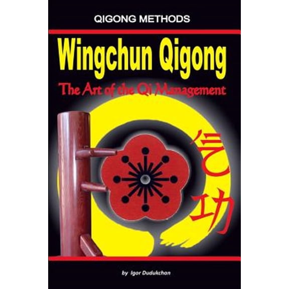 Wingchun Qigong. the Art of the Qi Management (Paperback) by Igor Dudukchan