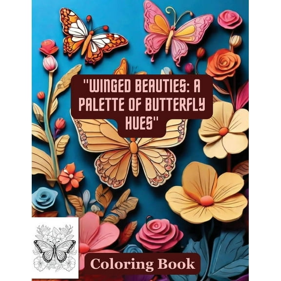 "Winged Beauties: A Palette of Butterfly Hues" Coloring Book: Butterflies & Flowers, (Paperback)