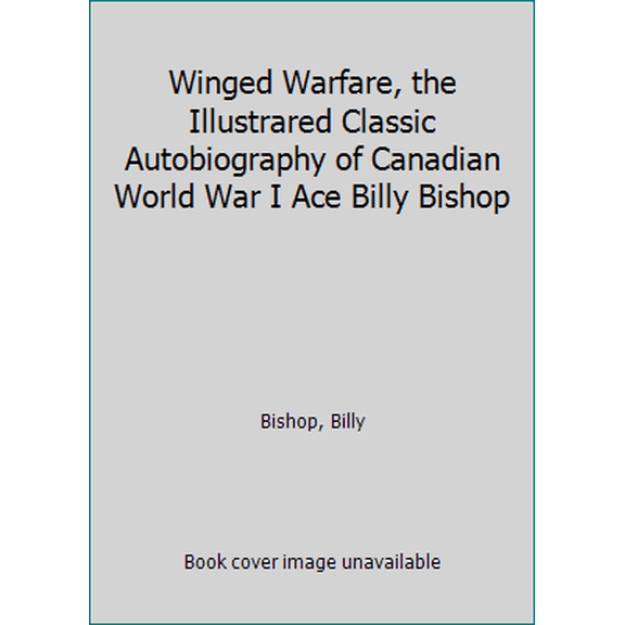 Pre-Owned Winged Warfare, the Illustrared Classic Autobiography of Canadian World War I Ace Billy Bishop (Paperback) 0075510243 9780075510246