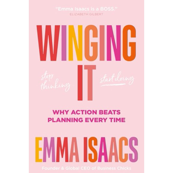 Pre-Owned Winging It: Stop Thinking, Start Doing: Why Action Beats Planning Every Time (Hardcover) 1683646908 9781683646907