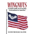thumbnail image 1 of Wingnuts: A Field Guide to Everyday Extremism in America (Paperback), 1 of 1