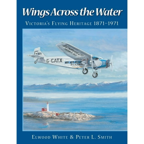 Wings Across the Water: Victoria's Flying Heritage 1871-1971, (Paperback)