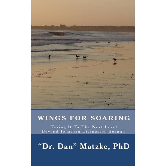 Wings For Soaring: Taking It To The Next Level - Beyond Jonathan Livingston Seagull (Paperback)
