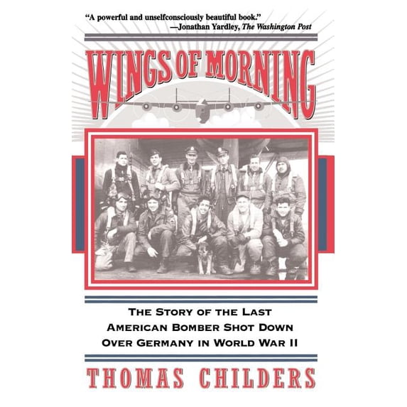 Wings of Morning: The Story of the Last American Bomber Shot Down Over Germany in World War II, (Paperback)