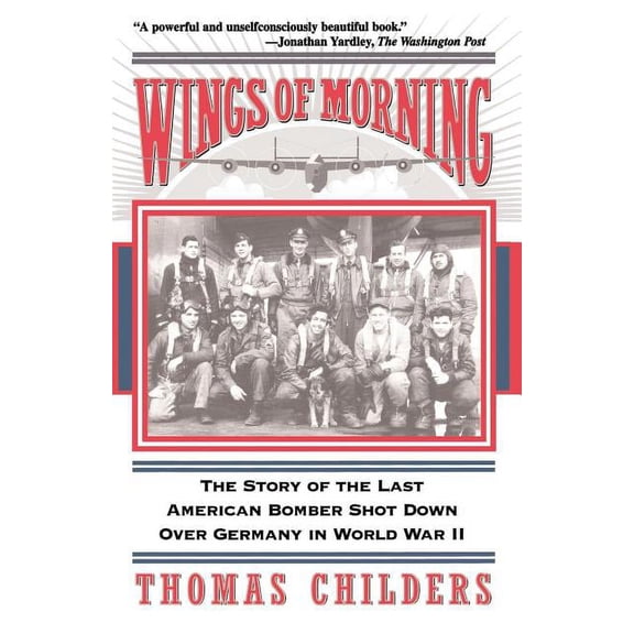 Wings Of Morning : The Story Of The Last American Bomber Shot Down Over Germany In World War II (Paperback)