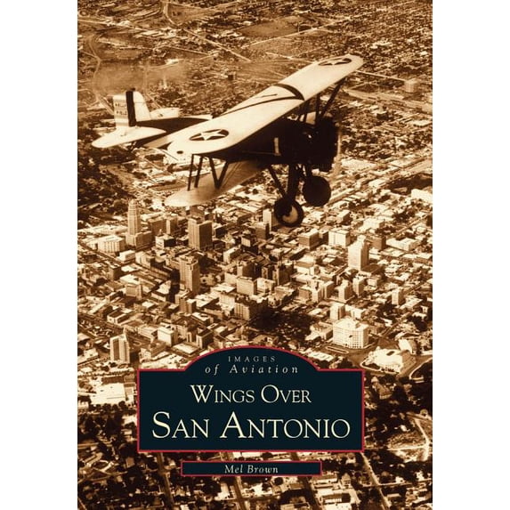 Wings Over San Antonio (Paperback) by Mel Brown