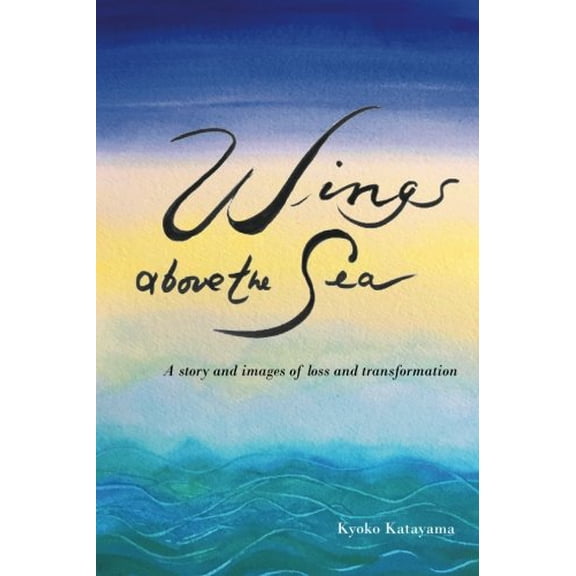 Pre-Owned Wings above the Sea: A story and images of loss and transformation Paperback