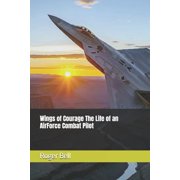 Wings of Courage The Life of an AirForce Combat Pilot, Paperback