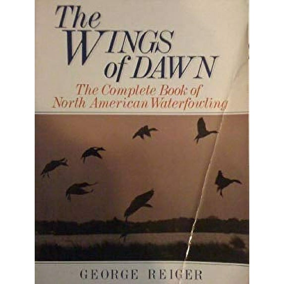Pre-Owned The Wings of Dawn: The Complete Book of North American Waterfowling (Paperback) 1558210105 9781558210103
