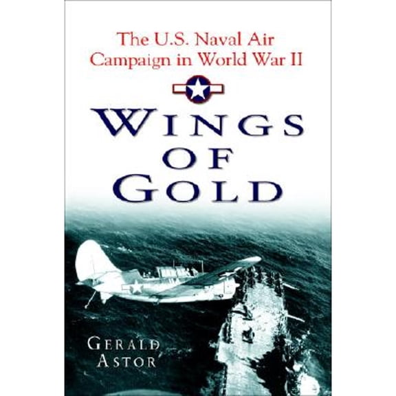 Pre-Owned Wings of Gold: The U.S. Naval Air Campaign in World War II (Paperback) 0345472527 9780345472526