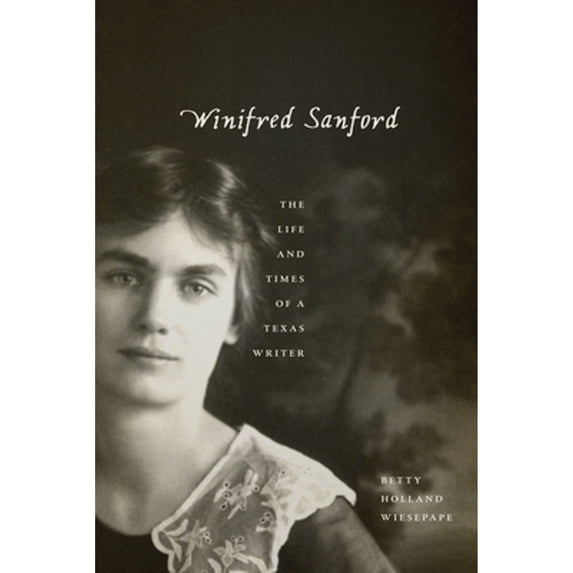 Pre-Owned Winifred Sanford: The Life and Times of a Texas Writer (Southwestern Writers Collection Series, Wittliff Collections at Texas State University) Paperback