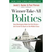 Winner-Take-All Politics How Washington Made the Rich Richer--And Turned Its Back on the Middle Class, Paperback