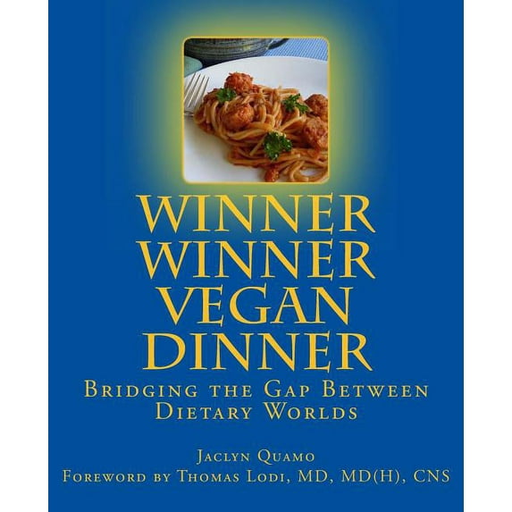Winner Winner Vegan Dinner : Bridging the Gap Between Dietary Worlds (Paperback)