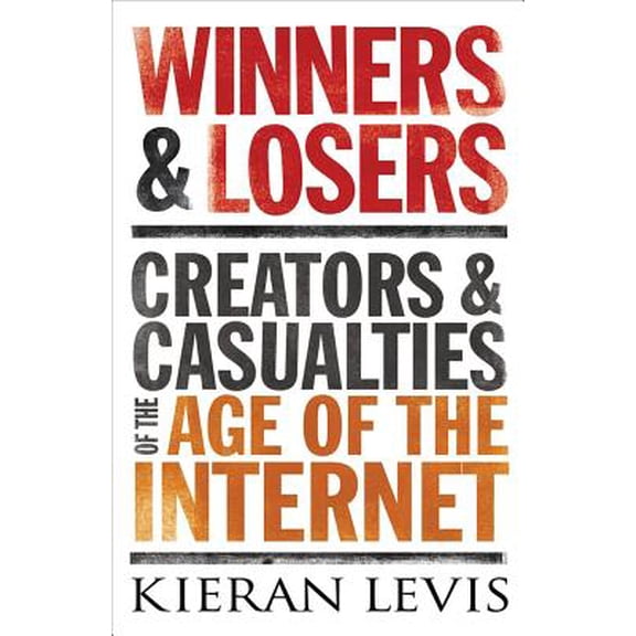 Pre-Owned Winners & Losers : Creators and Casualities of the Age of the Internet (Paperback)