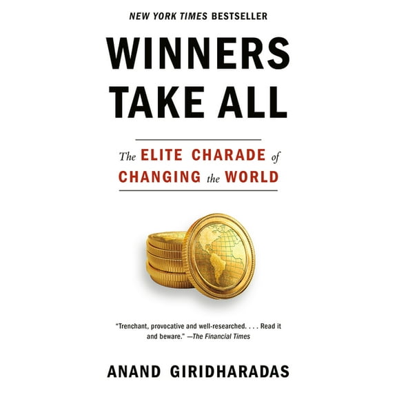Winners Take All: The Elite Charade of Changing the World, (Paperback)