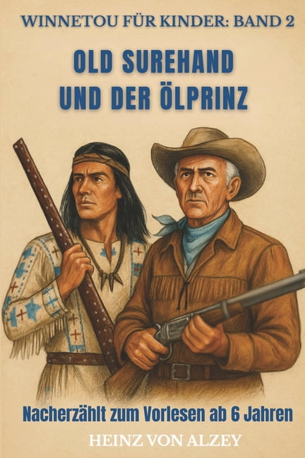 Winnetou Für Kinder Winnetou für Kinder: Band 2 - Old Surehand und der Ölprinz: Nacherzählt zum Vorlesen ab 6 Jahren, Book 2, (Paperback)