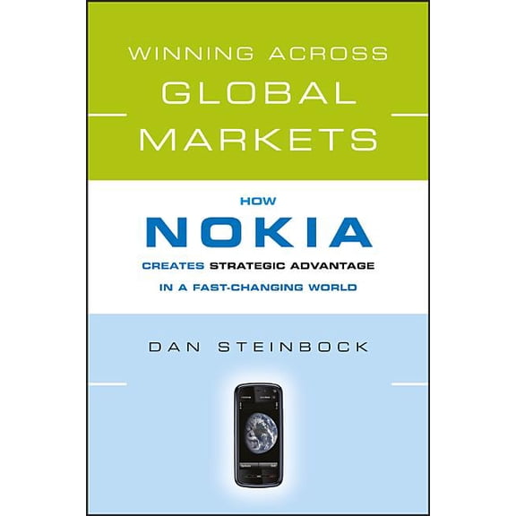 Winning Across Global Markets: How Nokia Creates Strategic Advantage in a Fast-Changing World, (Hardcover)