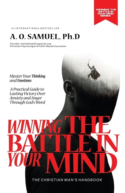 Winning the Battle in Your Mind Winning the Battle in Your Mind: Master Your Thinking and Emotions: A Christian Man's Practical Guide to Overcoming Anxi, Book 1, (Paperback)