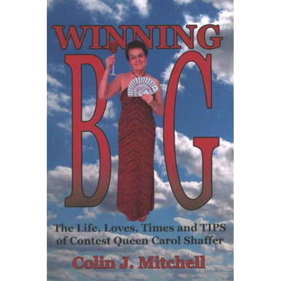 Winning Big: The Life, Loves, Times and Tips of Contest Queen Carol Shaffer (Biography/Contest Tips), (Paperback)