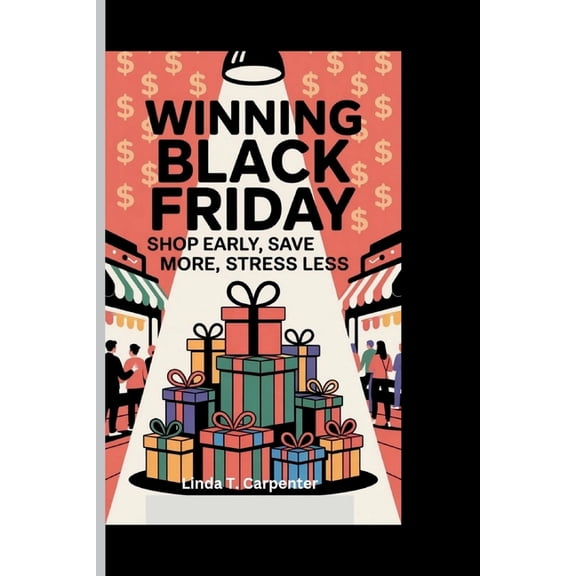 Winning Black Friday: Shop Early, Save More, Stress Less (A Motivational Guide to Smarter Planning and Bigger Savings), (Paperback)