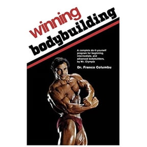 Winning Bodybuilding: A complete do-it-yourself program for beginning, intermediate, and advanced (Paperback) by Franco Columbu