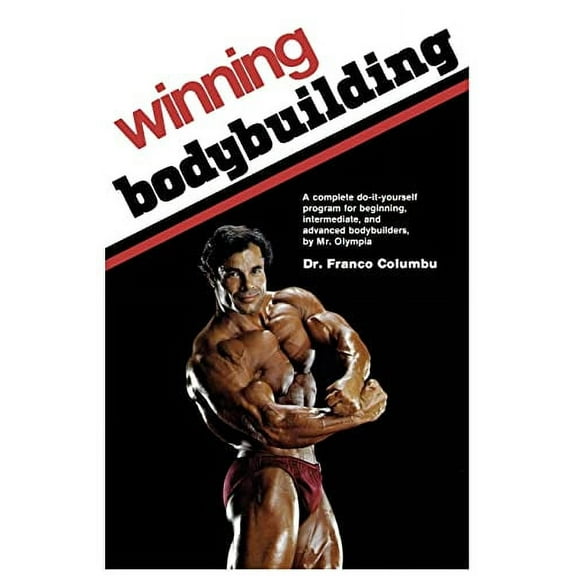 Winning Bodybuilding: A complete do-it-yourself program for beginning, intermediate, and advanced (Paperback) by Franco Columbu