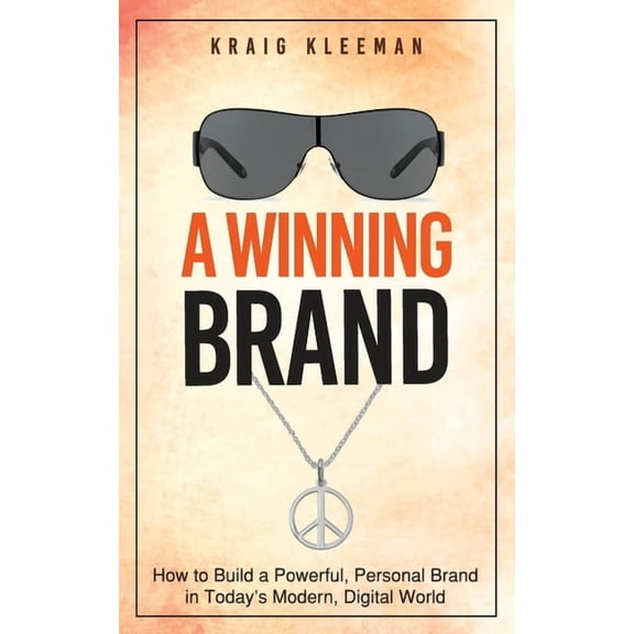 A Winning Brand: How to Build a Powerful, Personal Brand in Today's Modern, Digital World, (Paperback)