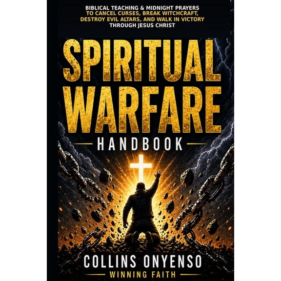 Winning Faith Spiritual Warfare Spiritual Warfare Handbook: Biblical Teaching, Deliverance Prayers, and Midnight Warfare Declarations to Break Curses, C, Book 2, (Paperback)