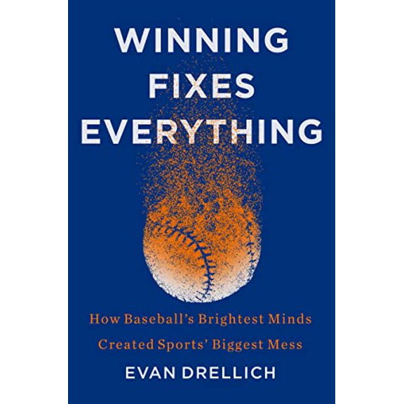Pre-Owned Winning Fixes Everything: How Baseball's Brightest Minds Created Sports' Biggest Mess (Hardcover) 006304904X 9780063049048