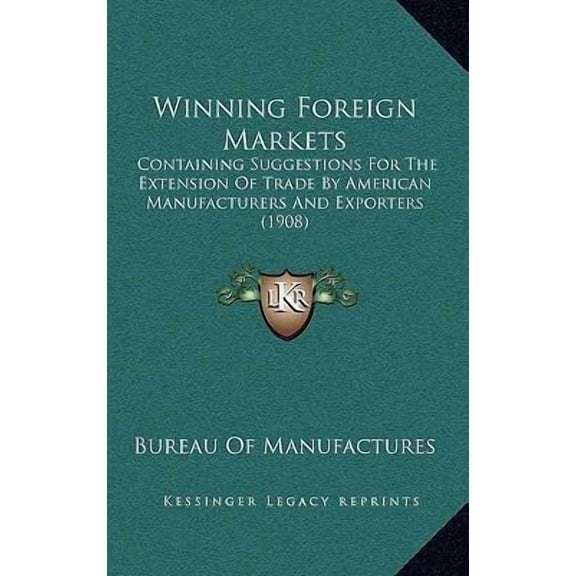 Winning Foreign Markets: Containing Suggestions for the Extension of Trade by American Manufacturers and Exporters (1908) Paperback