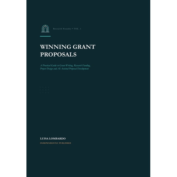 Winning Grant Proposals: A Practical Guide to Grant Writing, Research Funding, Project Design and AI-Assisted Proposal D, (Paperback)