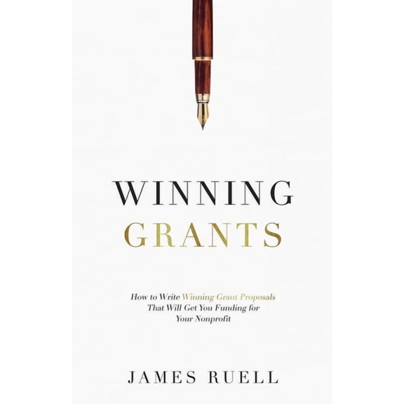 Winning Grants: How to Write Winning Grant Proposals That Will Get You Funding for Your Nonprofit, (Paperback)