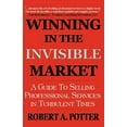 thumbnail image 1 of Winning In The Invisible Market: A Guide To Selling Professional Services In Turbulent Times (Paperback), 1 of 1