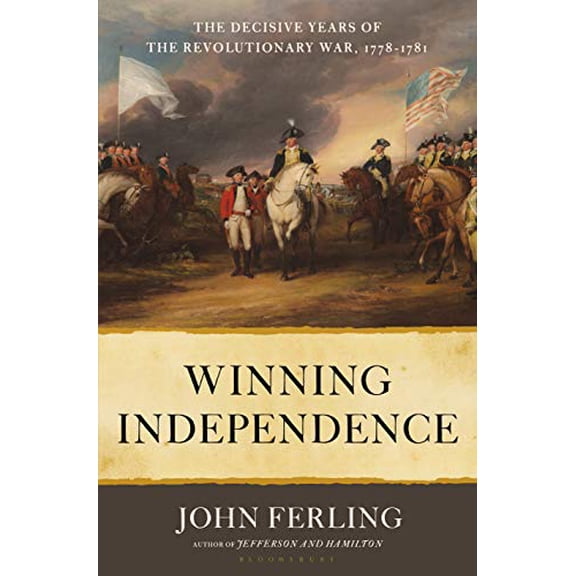 Pre-Owned Winning Independence: The Decisive Years of the Revolutionary War, 1778-1781 (Hardcover) 1635572762 9781635572766