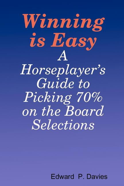 Winning Is Easy: A Horseplayer's Guide To Picking 70% On The Board Selections, (Paperback)