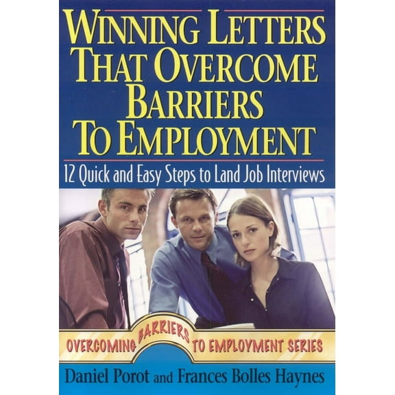 Winning Letters that Overcome Barriers to Employment : 12 Quick and Easy Steps to Land Job Interviews (Paperback)