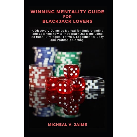 Winning Mentality Guide for Blackjack Lovers: A Discovery Dummies Manual for Understanding and Learning how to Play Blac, (Paperback)