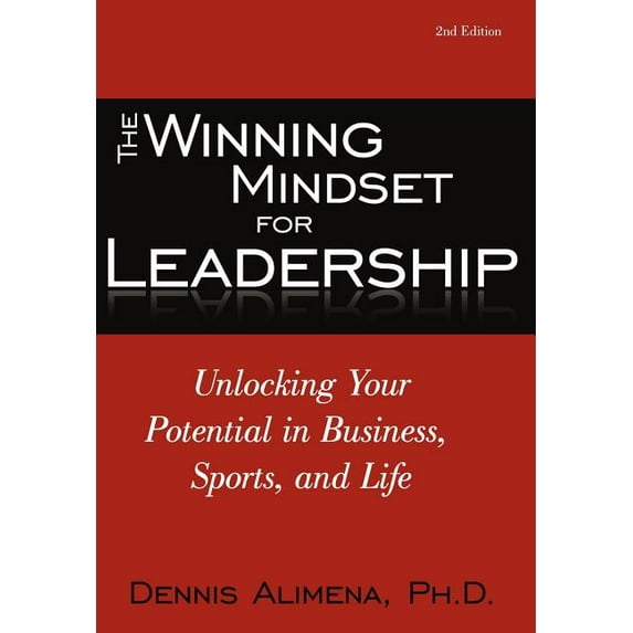 Winning Mindset for Leadership : Unlocking Your Potential in Business, Sports, and Life