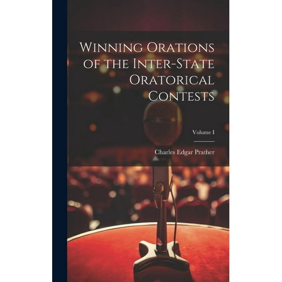 Winning Orations of the Inter-State Oratorical Contests; Volume I (Hardcover)